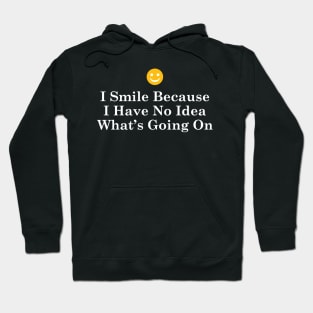 I Smile Because I Have No Idea What's Going On v2 Hoodie